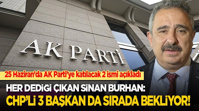 Sinan Burhan AK Parti&rsquo;ye katılacak 2 yeni ismi a&ccedil;ıkladı: 3 CHP'li belediye başkanı da sırada bekliyor!