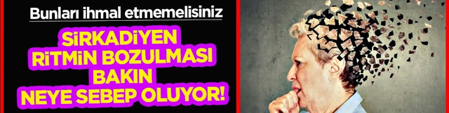 Sirkadiyen ritmin bozulması Alzheimer ve kronik hastalıklara zemin hazırlayabiliyor...