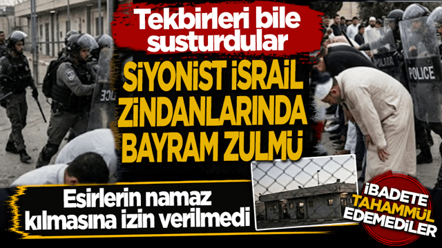 Siyonist İsrail zindanlarında bayram zulm&uuml;: Filistinli esirlerin namaz kılmasına izin verilmedi