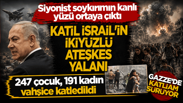 Siyonist İsrail'in kanlı sicili! Ateşkes maskesi altında soykırım: Gazze'de 247 &ccedil;ocuk, 191 kadın vahşice katledildi