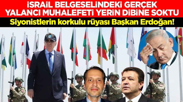 Siyonistlerin korkulu r&uuml;yası Başkan Erdoğan! İsrail belgeselindeki o ger&ccedil;ek yalancı muhalefeti yerin dibine soktu