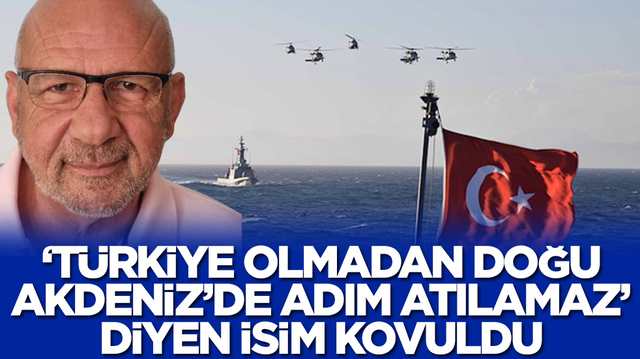 Skandal: 'T&uuml;rkiye olmadan Doğu Akdeniz'de adım atılamaz' diyen isim kovuldu