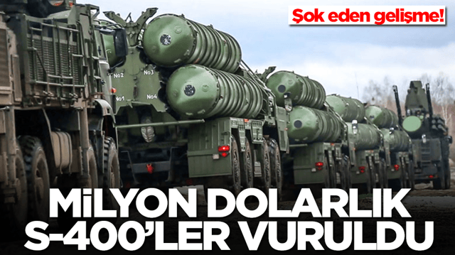Şok eden gelişme: Milyon dolarlık S-400'ler vuruldu
