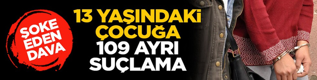 Şoke eden dava: 13 yaşındaki &ccedil;ocuğa 109 ayrı su&ccedil;lama