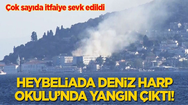 Son dakika! Heybeliada Deniz Harp Okulu'nda yangın &ccedil;ıktı