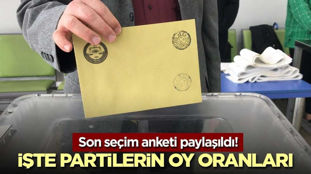 Son se&ccedil;im anketi paylaşıldı! İşte partilerin oy oranları