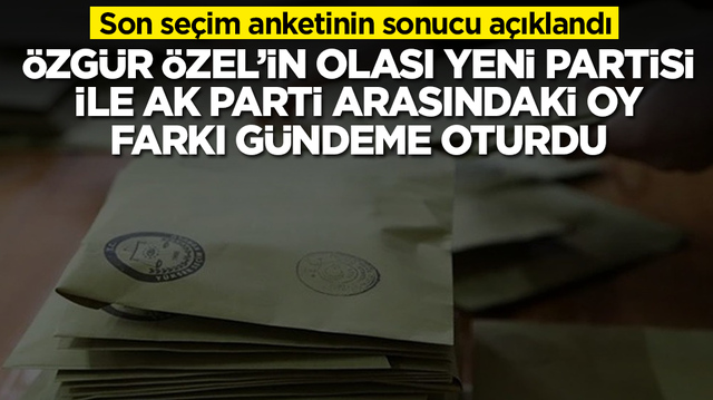 Son se&ccedil;im anketinin sonucu a&ccedil;ıklandı: &Ouml;zg&uuml;r &Ouml;zel'in yeni partisi ile AK Parti arasındaki oy farkı olay oldu