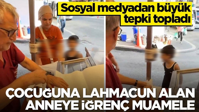 Sosyal medyadan b&uuml;y&uuml;k tepki topladı! &Ccedil;ocuğuna lahmacun alan anneye iğren&ccedil; muamele