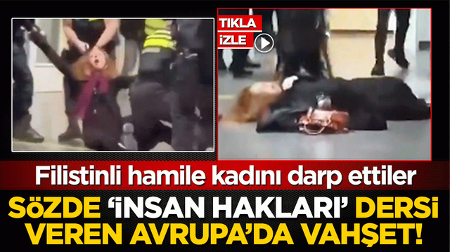 S&ouml;zde 'insan hakları' dersi veren Avrupa'da vahşet: Filistinli hamile kadını darp ettiler