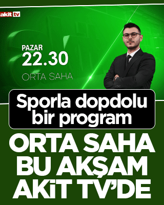Sporun heyecanı Akit TV’de! Orta Saha saat 22.30’da