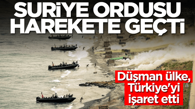 Suriye ordusu harekete ge&ccedil;ti: D&uuml;şman &uuml;lke, T&uuml;rkiye'yi işaret etti