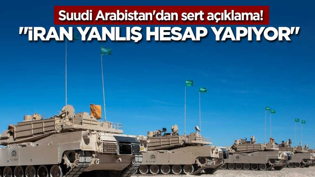 Suudi Arabistan'dan sert a&ccedil;ıklama! "İran yanlış hesap yapıyor"