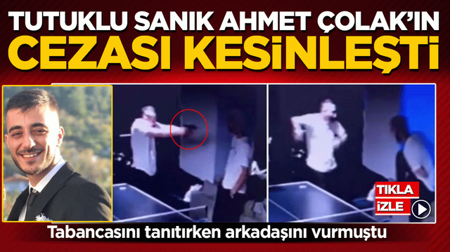 Tabancasını tanıtırken arkadaşını vurmuştu! Tutuklu sanık Ahmet &Ccedil;olak&rsquo;ın cezası kesinleşti