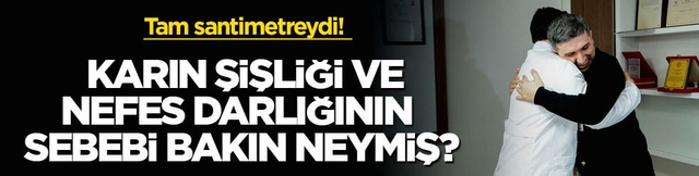 Tam santimetreydi! Karın şişliği ve nefes darlığının sebebi bakın neymiş?