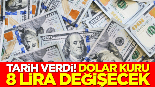 Tarih verdi: Dolar 8 lira değişecek