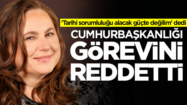 'Tarihi sorumluluğu alacak g&uuml;&ccedil;te değilim' dedi: Cumhurbaşkanlığı g&ouml;revini reddetti