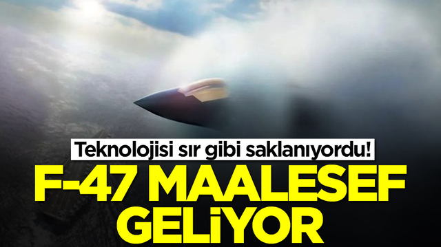 Teknolojisi sır gibi saklanıyordu: F-47'ler maalesef geliyor