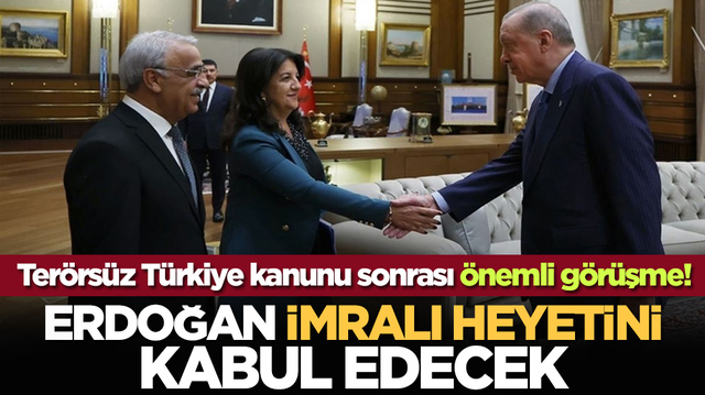 Ter&ouml;rs&uuml;z T&uuml;rkiye kanunu sonrası &ouml;nemli g&ouml;r&uuml;şme! Erdoğan, İmrali Heyetini Kabul Edecek