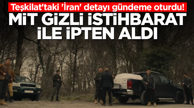 Teşkilat'taki 'İran' detayı g&uuml;ndeme oturdu!  MİT gizli istihbarat ile ipten aldı