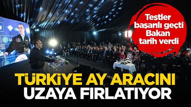 Testler başarılı ge&ccedil;ti, Bakan tarih verdi! T&uuml;rkiye Ay aracını uzaya fırlatıyor