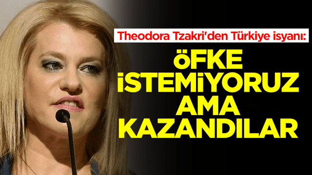 Theodora Tzakri'den T&uuml;rkiye isyanı: &Ouml;fke istemiyoruz ama kazandılar