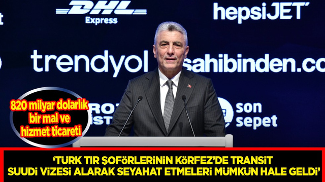 Ticaret Bakanı &Ouml;mer Bolat: T&uuml;rk TIR şof&ouml;rlerinin K&ouml;rfez&rsquo;de transit Suudi vizesi alarak seyahat etmeleri m&uuml;mk&uuml;n hale geldi