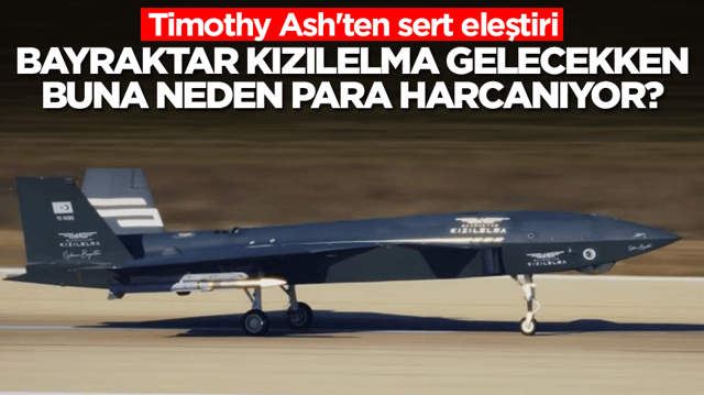 Timothy Ash'ten sert eleştiri: Bayraktar Kızılelma gelecekken buna neden para harcanıyor