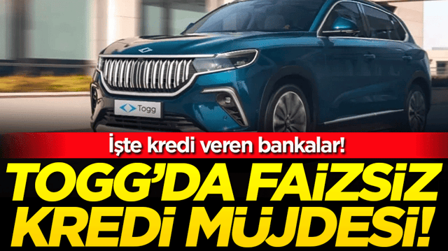 TOGG'da faizsiz kredi m&uuml;jdesi: İşte kredi veren bankalar!