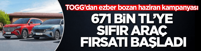 TOGG&rsquo;dan ezber bozan haziran kampanyası! 671 bin TL&rsquo;ye sıfır ara&ccedil; fırsatı başladı