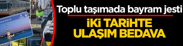 Toplu taşımada bayram jesti: İki tarihte ulaşım bedava