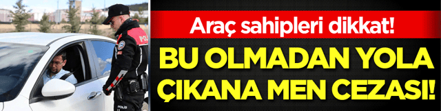 Trafik denetimleri arttı: Bu olmadan yola &ccedil;ıkana men cezası!