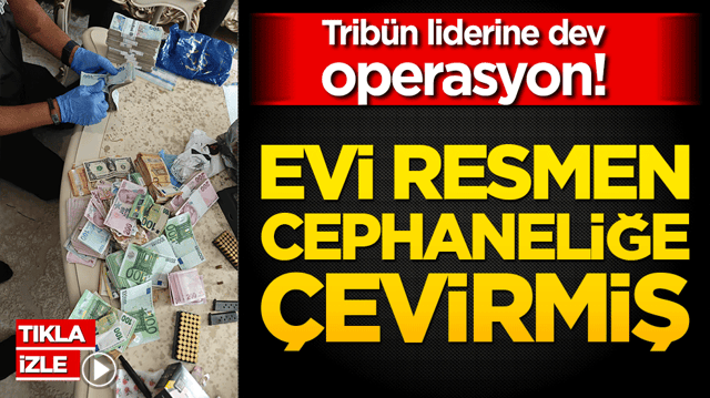 Trib&uuml;n liderine dev operasyon! Evi resmen cephaneliğe &ccedil;evirmiş!