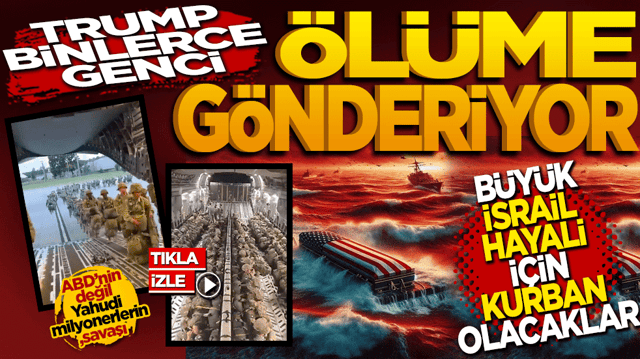 Trump, Binlerce Amerikalı genci &ouml;l&uuml;me G&ouml;nderiyor: B&uuml;y&uuml;k İsrail hayali i&ccedil;in kurban olacaklar