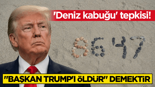 Trump&rsquo;dan 'deniz kabuğu' tepkisi: "Başkan Trump'ı &ouml;ld&uuml;r" demektir