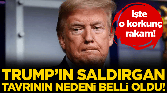 Trump'ın saldırgan tavrının nedeni belli oldu! İşte o korkun&ccedil; rakam!