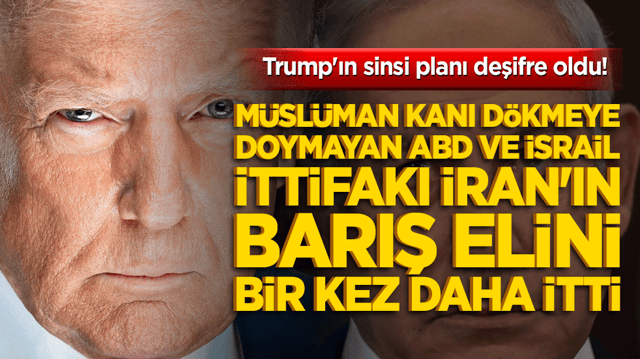 Trump'ın sinsi planı deşifre oldu! M&uuml;sl&uuml;man kanı d&ouml;kmeye doymayan ABD ve İsrail ittifakı İran'ın barış elini bir kez daha itti!