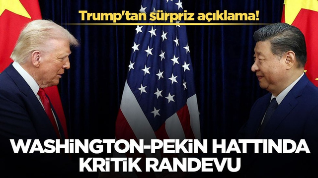 Trump'tan s&uuml;rpriz a&ccedil;ıklama! Washington-Pekin hattında kritik randevu
