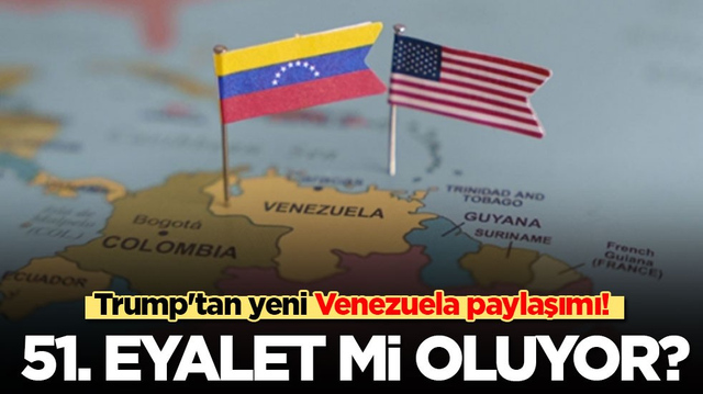 Trump'tan yeni Venezuela paylaşımı!  51. eyalet mi oluyor?