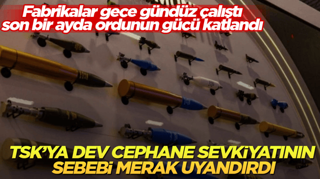 TSK&rsquo;ya dev cephane sevkiyatının sebebi merak uyandırdı! Fabrikalar gece g&uuml;nd&uuml;z &ccedil;alıştı, son bir ayda ordunun g&uuml;c&uuml; katlandı