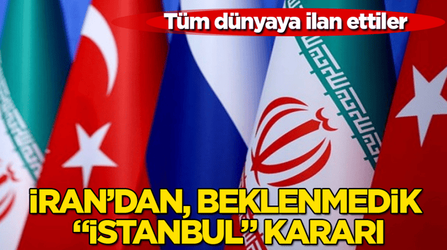 T&uuml;m d&uuml;nyaya ilan ettiler! İran&rsquo;dan beklenmedik &ldquo;İstanbul&rdquo; kararı