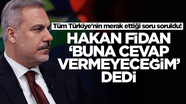 T&uuml;m T&uuml;rkiye'nin merak ettiği soru soruldu! Hakan Fidan 'Buna cevap veremeyeceğim' dedi