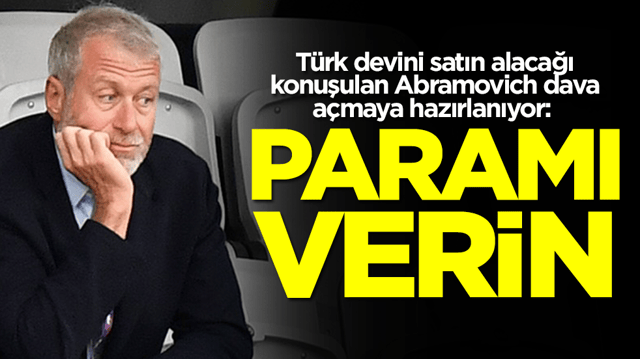T&uuml;rk devini satın alacağı konuşulan Abramovich dava a&ccedil;maya hazırlanıyor: Paramı verin
