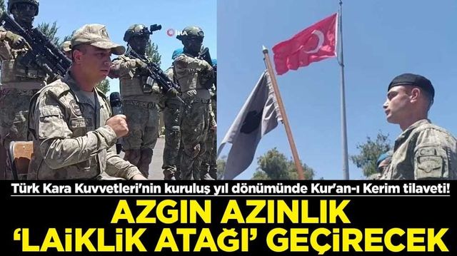 T&uuml;rk Kara Kuvvetleri'nin kuruluş yıl d&ouml;n&uuml;m&uuml;nde Kur'an-ı Kerim tilaveti! Azgın azınlık &ldquo;laiklik atağı&rdquo; ge&ccedil;irecek