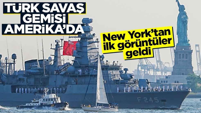 T&uuml;rk savaş gemisi Amerika'da! New York'tan g&ouml;r&uuml;nt&uuml;ler geldi