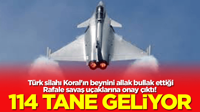 T&uuml;rk silahı Koral'ın beynini allak bullak ettiği Rafale savaş u&ccedil;aklarına onay &ccedil;ıktı! 114 tane geliyor