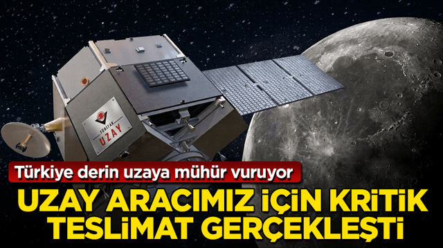 T&uuml;rkiye derin uzaya m&uuml;h&uuml;r vuruyor: Uzay aracımız i&ccedil;in kritik teslimat ger&ccedil;ekleşti