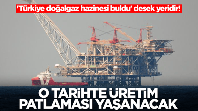 'T&uuml;rkiye doğalgaz hazinesi buldu' desek yeridir! O tarihte &uuml;retim patlaması yaşanacak