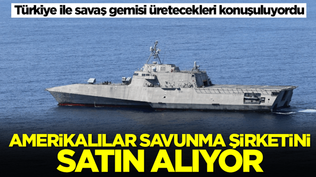 T&uuml;rkiye ile savaş gemisi &uuml;retecekleri konuşuluyordu: Amerikalılar savunma sanayi şirketini satın alıyor