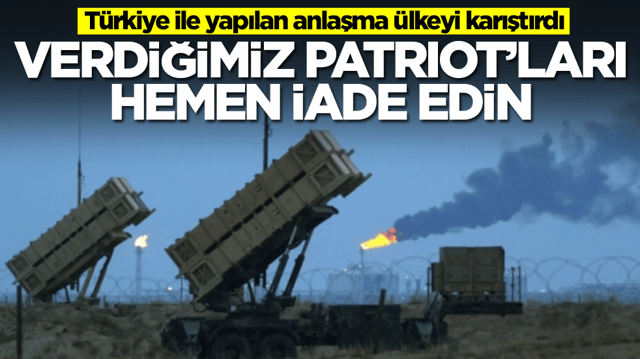 T&uuml;rkiye ile yapılan anlaşma &uuml;lkeyi karıştırdı: Verdiğimiz Patriot'ları hemen iade edin
