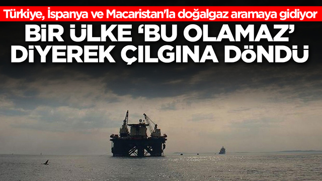 T&uuml;rkiye, İspanya ve Macaristan'la doğalgaz aramaya gidiyor: Bir &uuml;lke 'bu olamaz' diyerek &ccedil;ılgına d&ouml;nd&uuml;